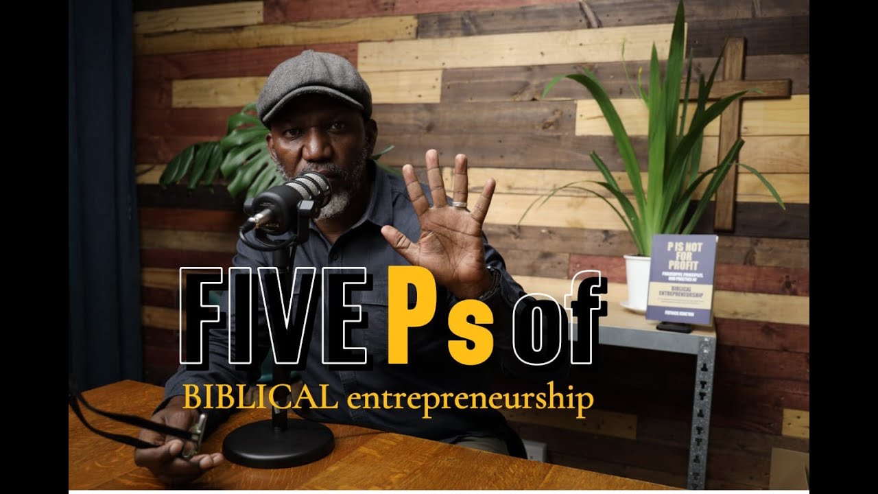 THE 5 Ps OF BIBLICAL ENTREPRENEURSHIP