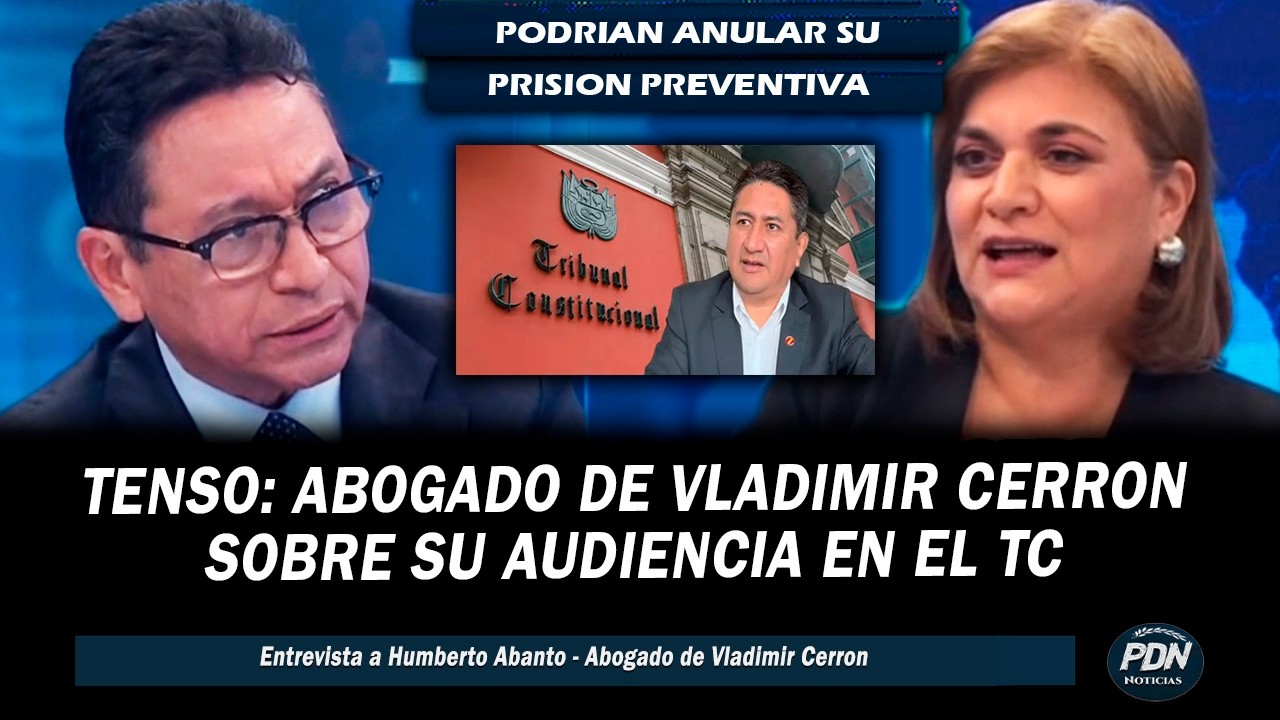 TENSO: ABOGADO DE VALDMIR CERRON SOBRE AUDIENCIA EN EL TC QUE PODRIA ANULAR SU PRISION PREVENTIVA