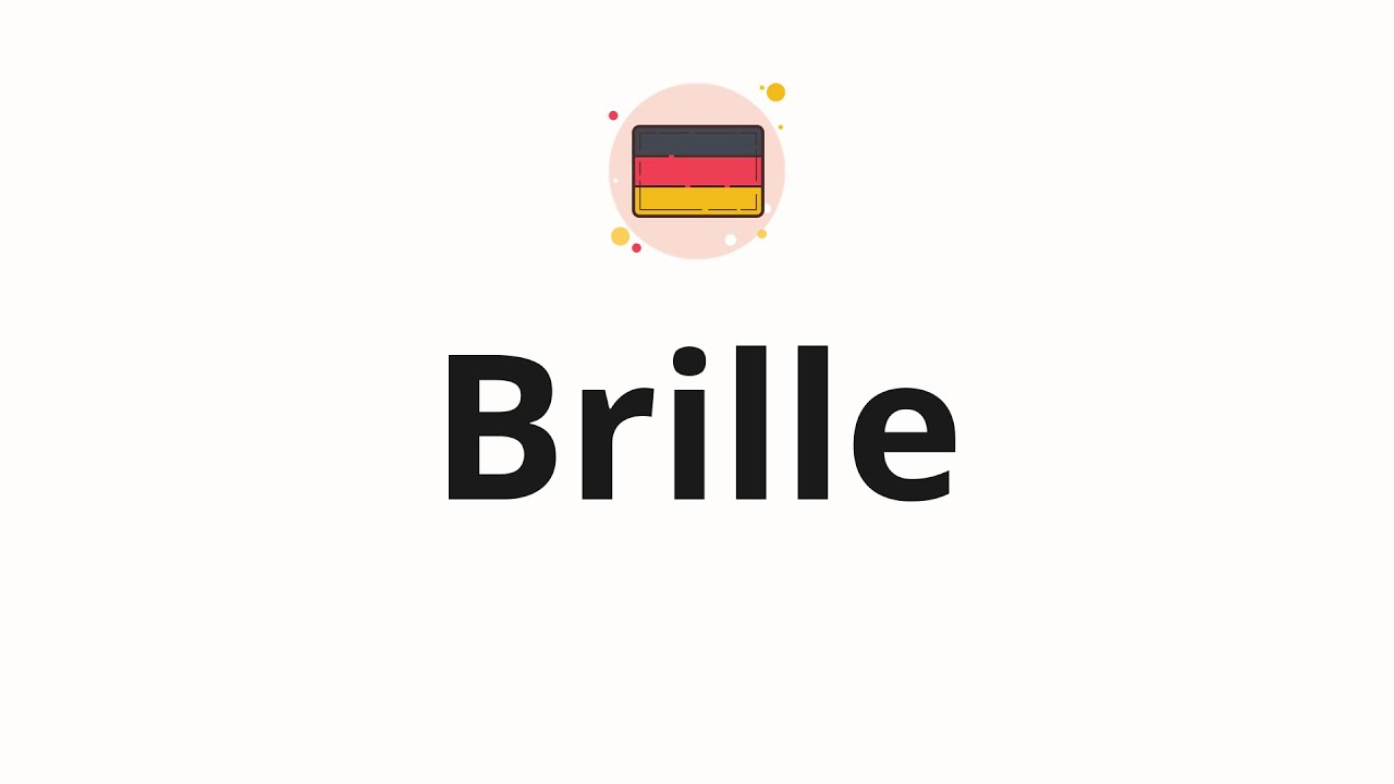 How to pronounce Brille