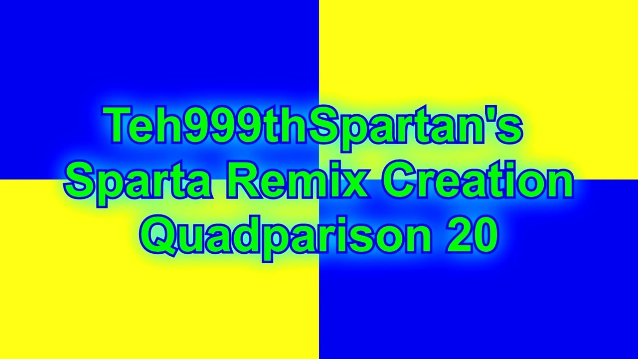 Teh999thSpartan's Sparta Remix Creation Quadparison 20