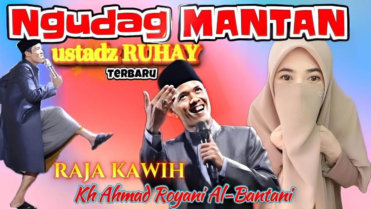 NEANG MANTAN, USTADZ RUHAY RAJA KAWIH KH AHMAD ROYANI TERBARU