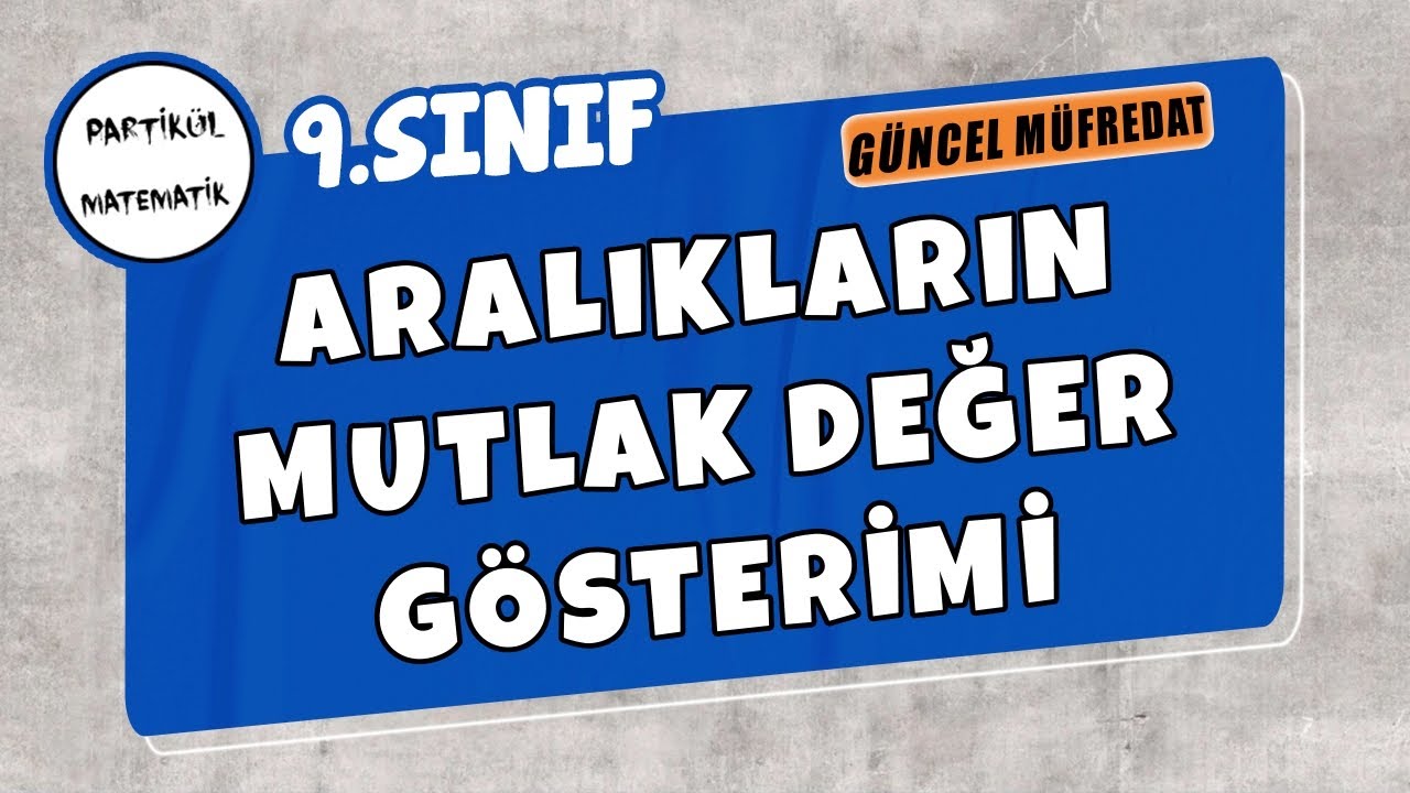 9.Sınıf Matematik | Aralıkların Mutlak Değer Gösterimi | Yeni Müfredat