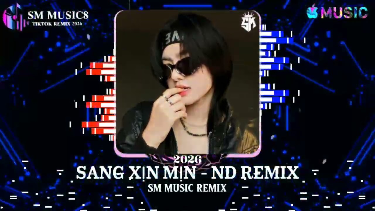 SANG XỊN MỊN - ND REMIX &bull; SM MUSIC REMIX TIKTOK 2026