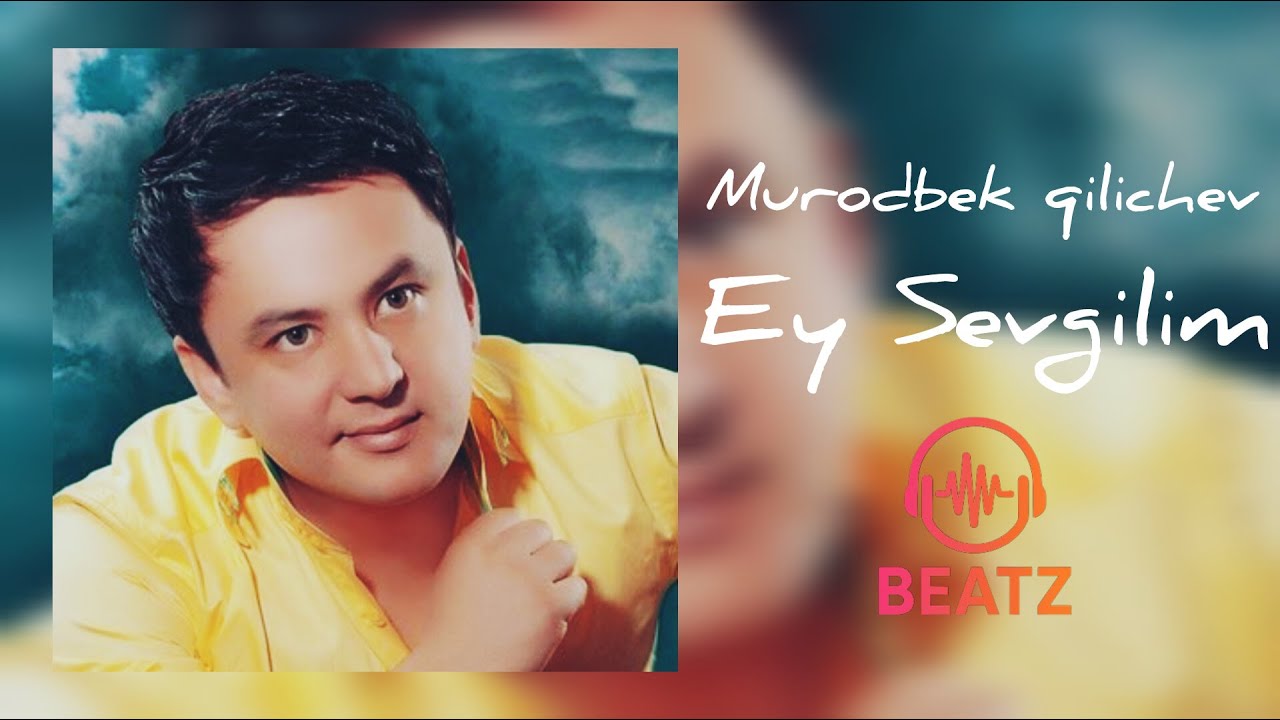 Murodbek Qilichev - Ey Sevgilim