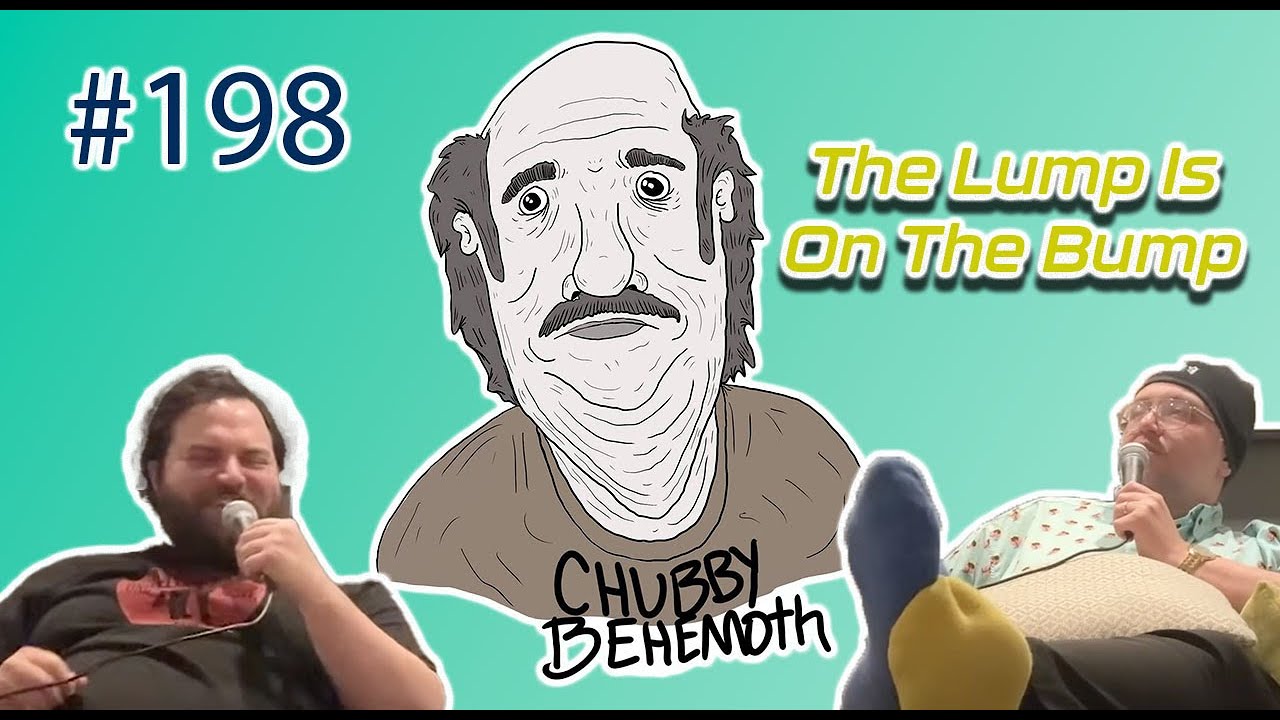 The Lump Is On The Bump - Chubby Behemoth #198 w/ Sam Tallent and Nathan Lund