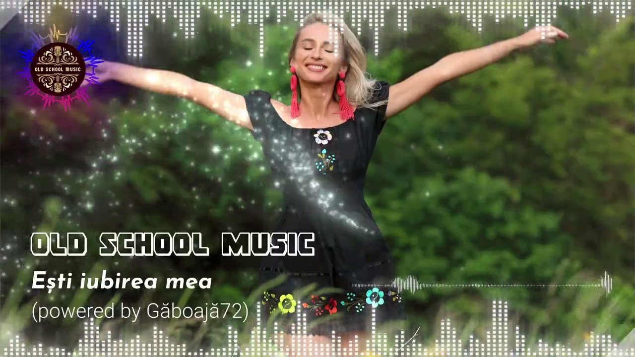 OldSchoolMusic - Ești iubirea mea 🎵