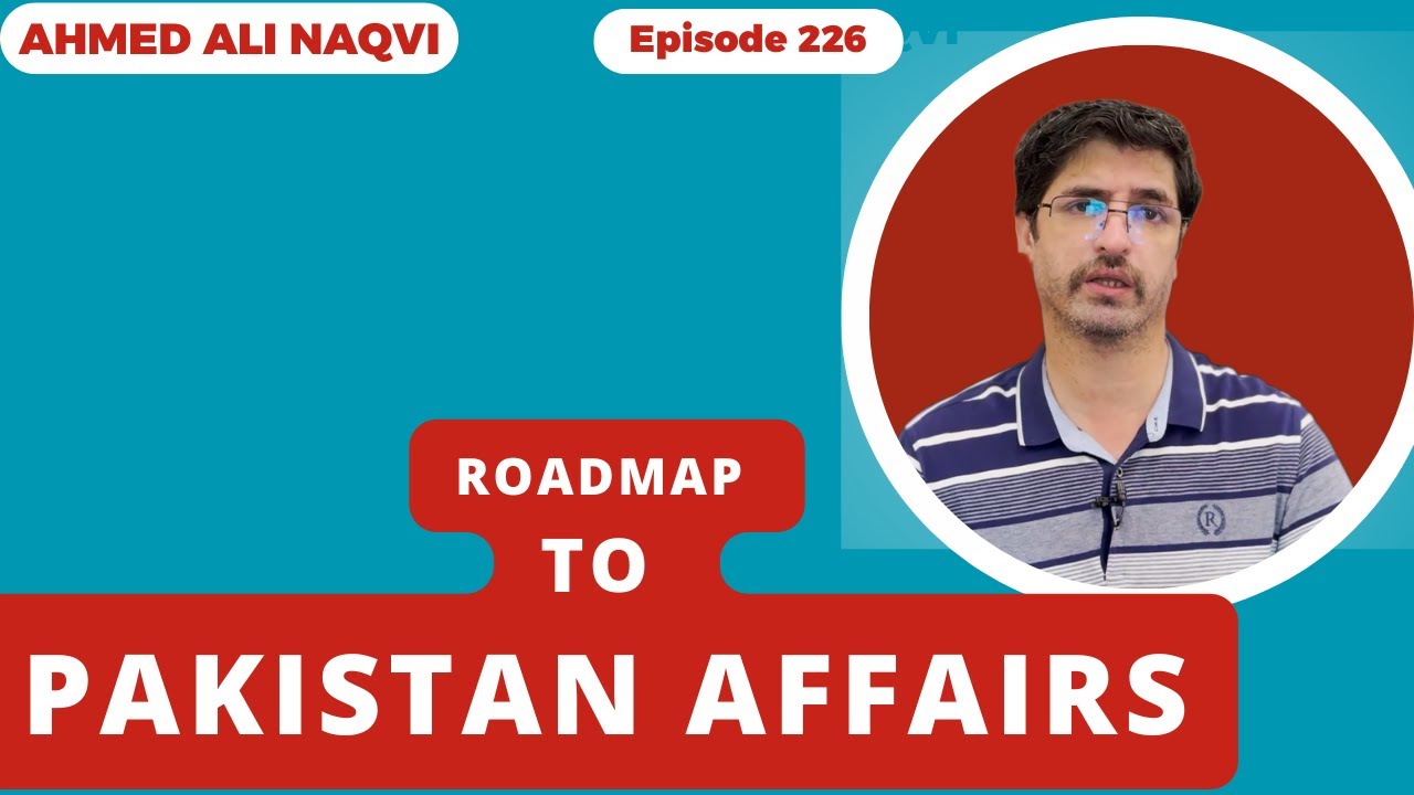 Roadmap and Strategy to Prepare Pakistan Affairs for CSS I Ahmed Ali Naqvi I Episode 226