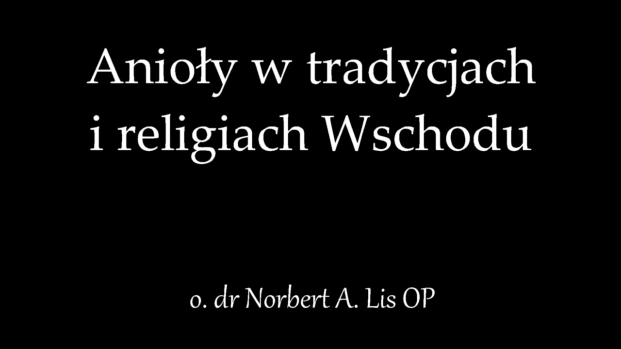Aniołowie w tradycjach i religiach Wschodu - o. dr Norbert A. Lis OP