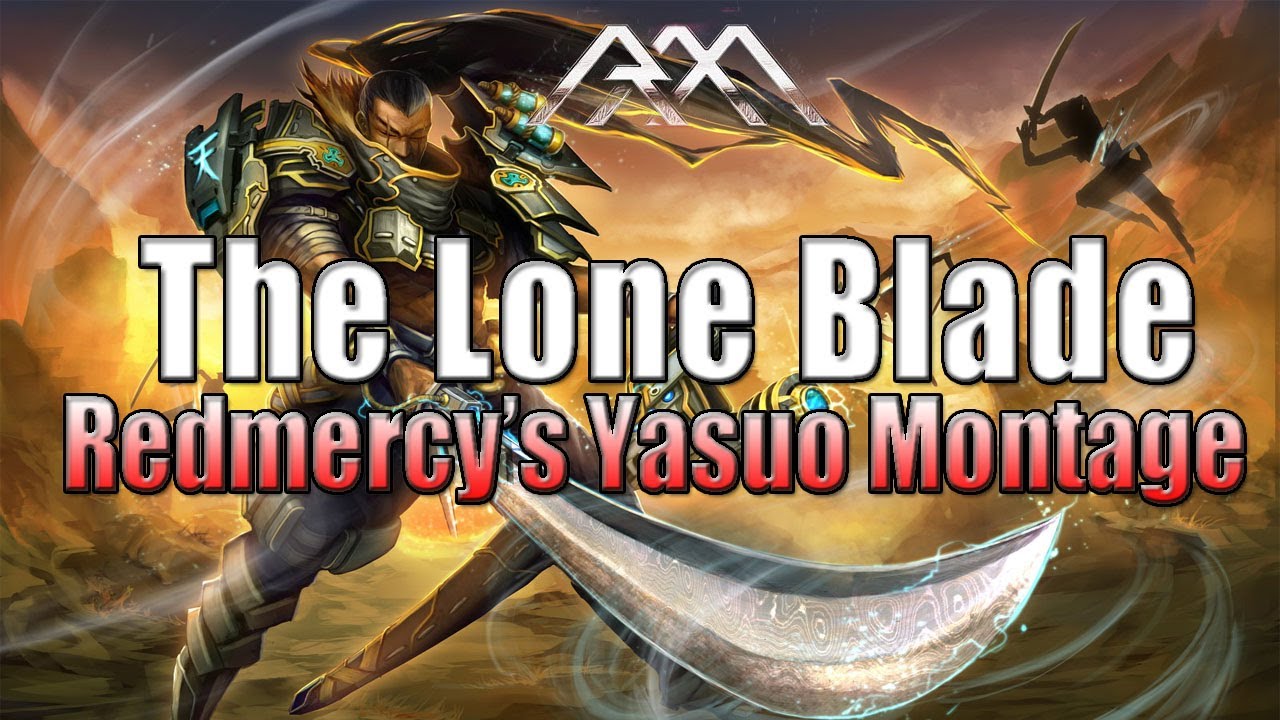 Redmercy's Yasuo Montage - The Lone Blade - League of Legends