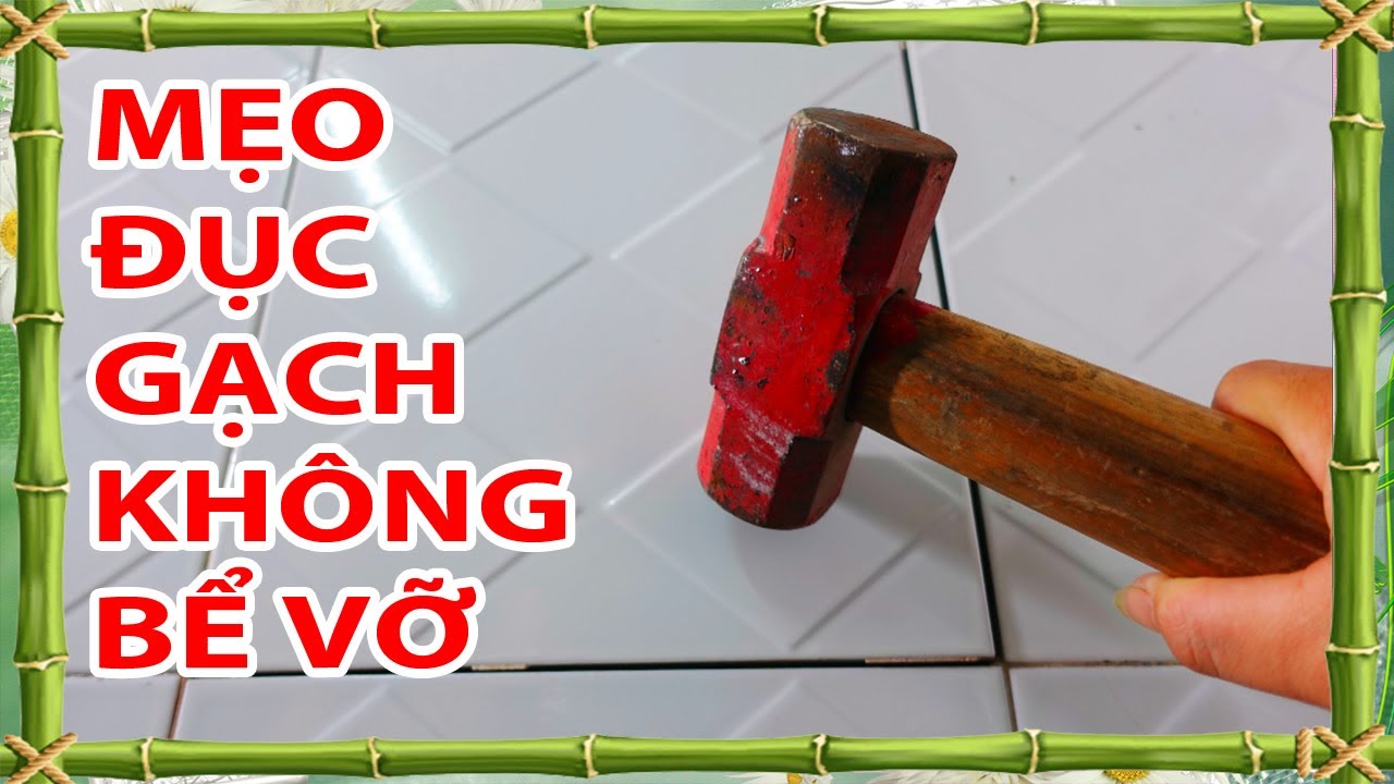 Tuyệt chiêu đục gạch nền sàn không vỡ, cách đục gạch bong ộp không bể