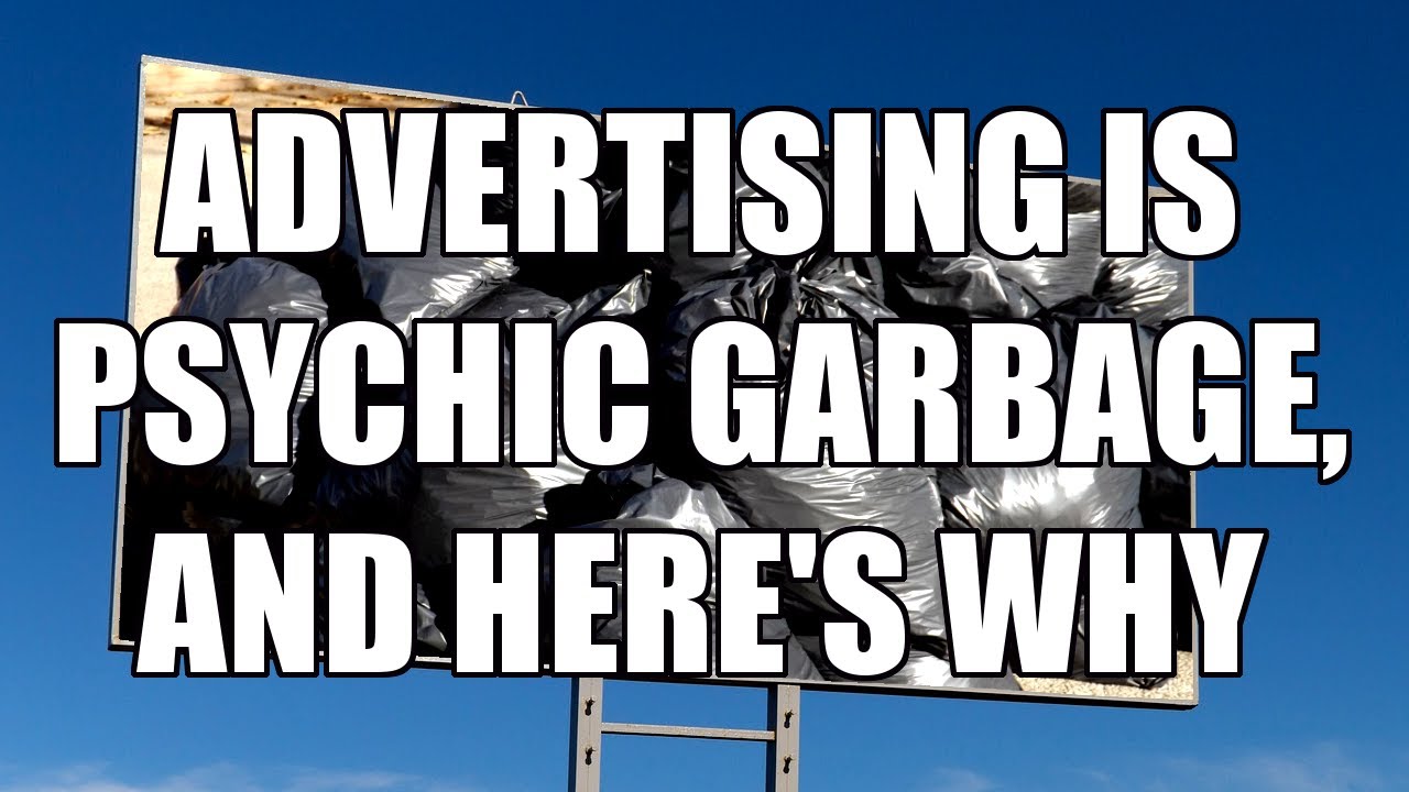 Advertising is Psychic Garbage, and Here's Why