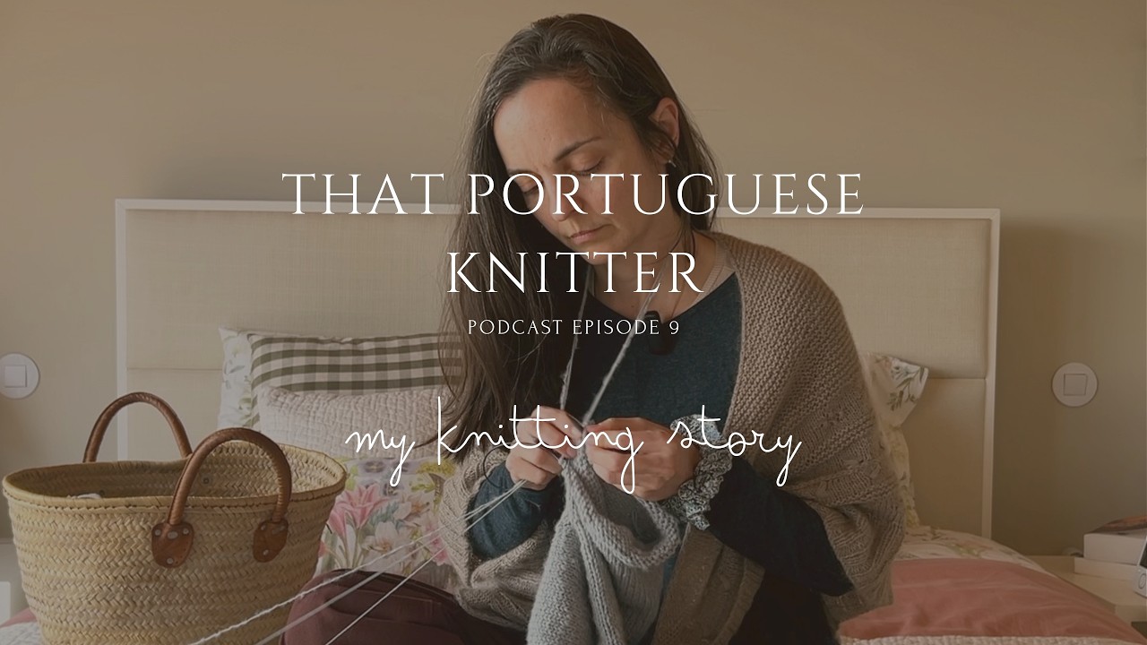 Knitting Podcast Ep. 9 🧶 Q&A | My Knitting Story & Portuguese Knitting | That Portuguese Knitter