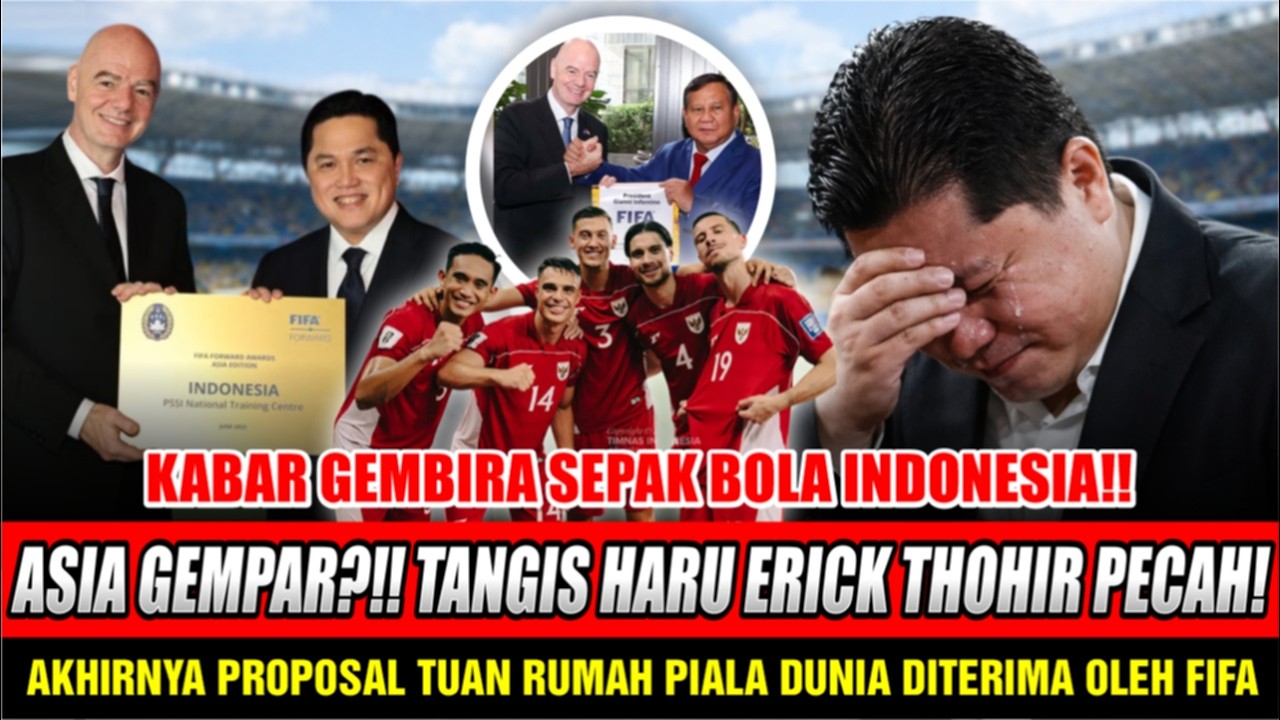TANGIS HARU ERICK THOHIR PECAH!! Akhirnya SAH Proposal Tuan Rumah Piala Dunia Diterima Oleh FIFA!