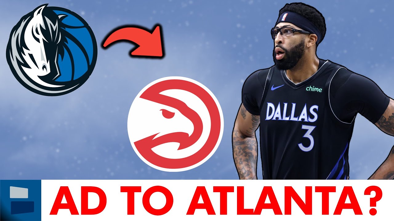 MAJOR TRADE REPORT: Atlanta Hawks Eyeing Anthony Davis Trade With Mavericks? Mavs Trade Rumors