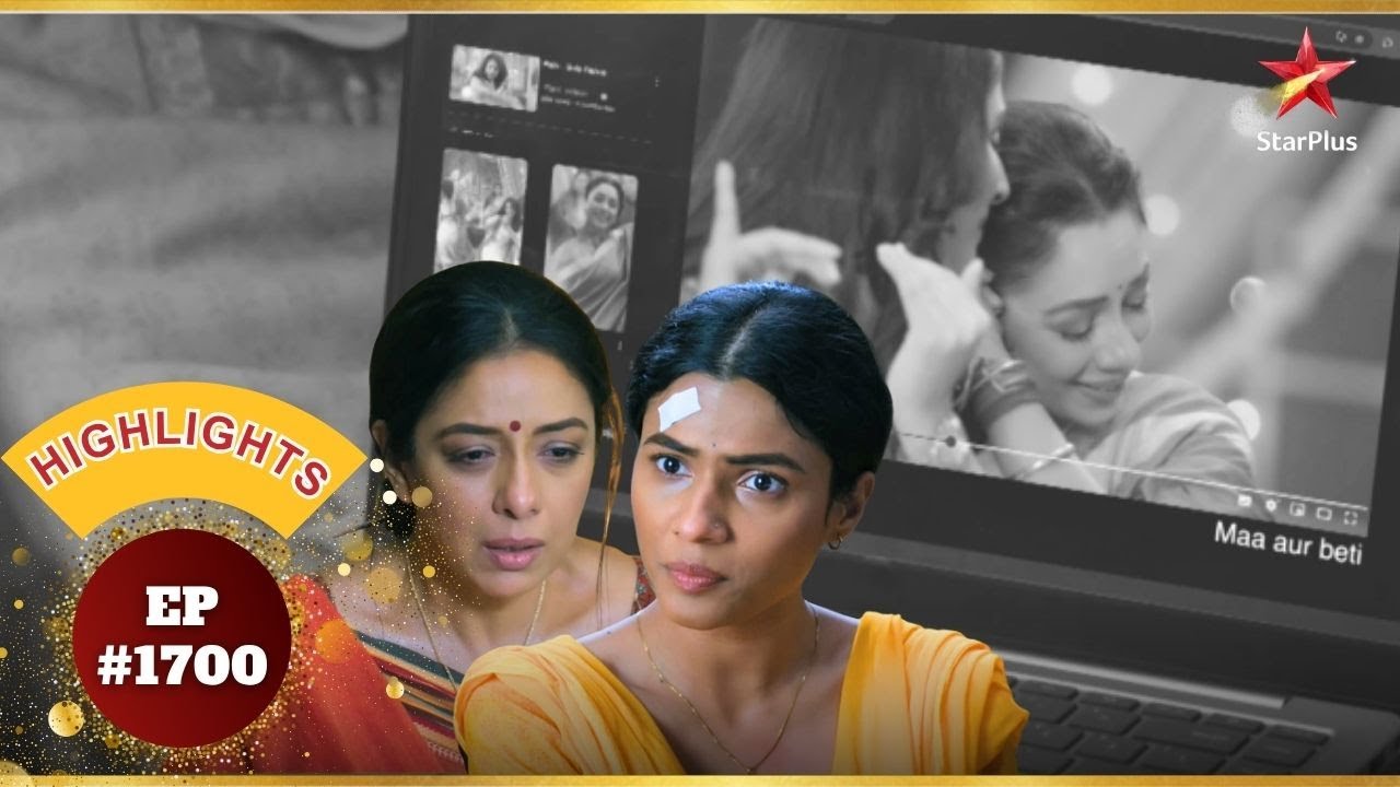 Bharati को मिला Anupama का Video! | Ep.1700 | Highlights | Anupama | Mon-Sun | 10PM