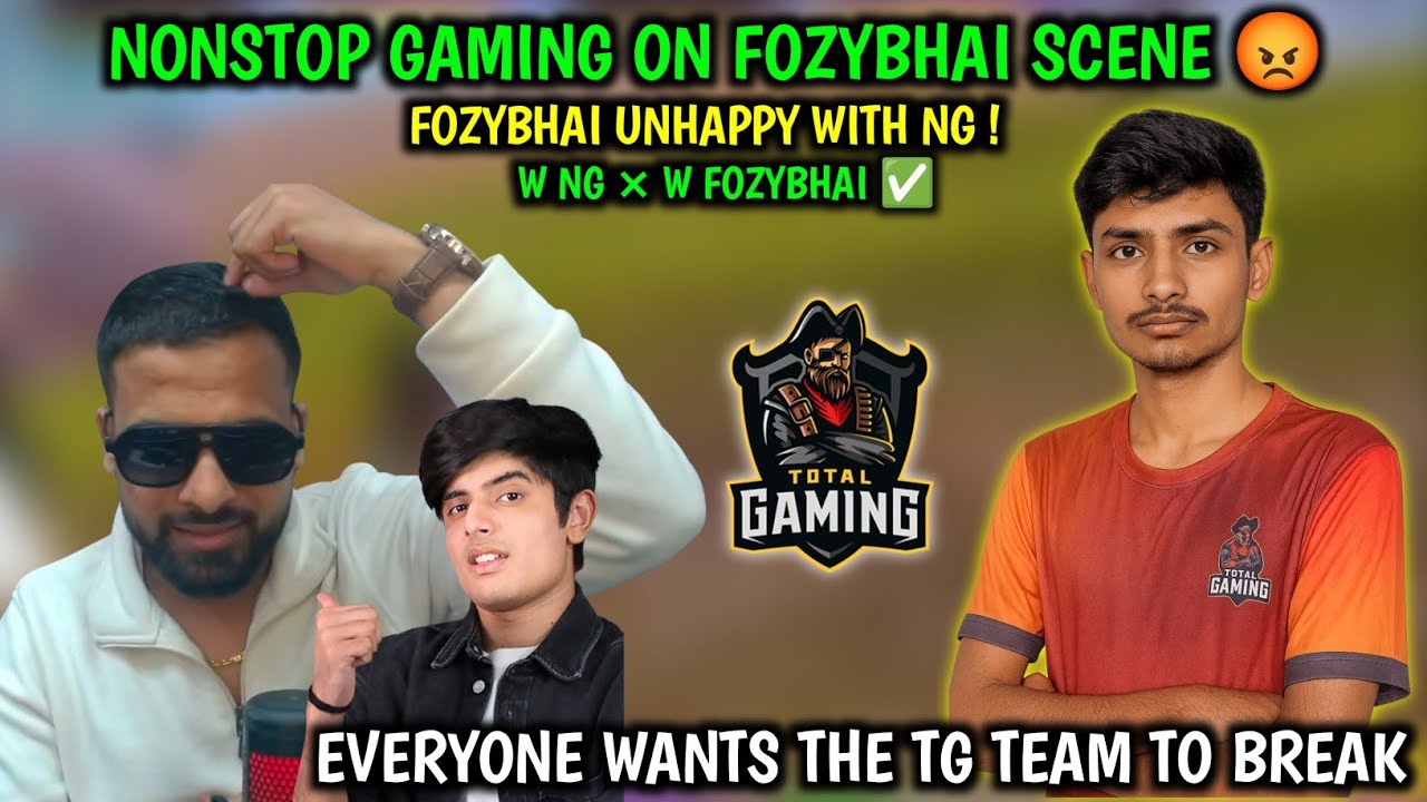 NONSTOP GAMING ON FOZYBHAI SCENE 😡 FOZY BHAI UNHAPPY WITH NG ! EVERYONE WANTS THE TG TEAM TO BREAK 