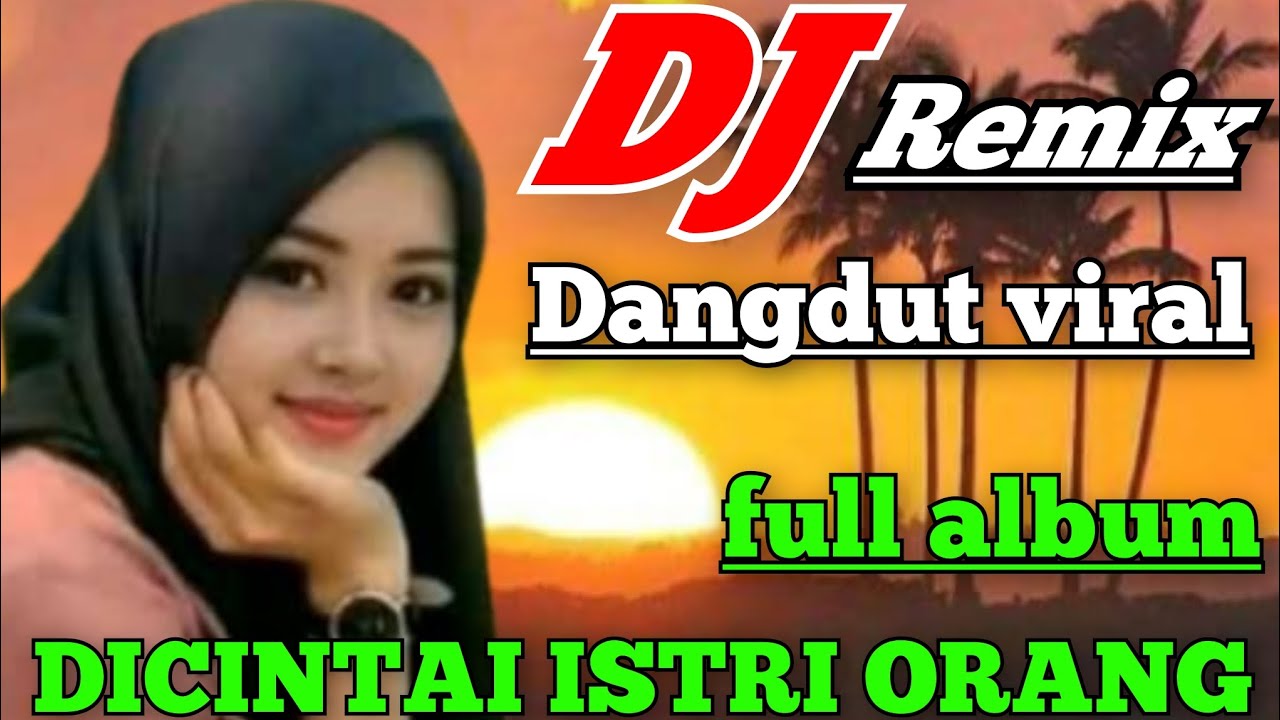 DJ DANGDUT REMIX VIRALL FULL ALBUM - DICINTAI ISTRI ORANG DJ TERPOPULER 2026