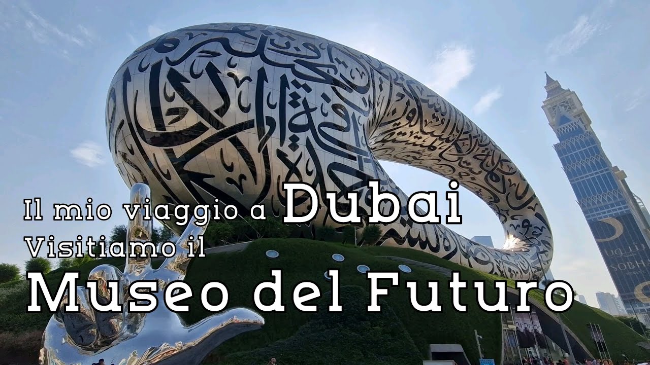 Il mio viaggio a Dubai: visitiamo il Museo del Futuro