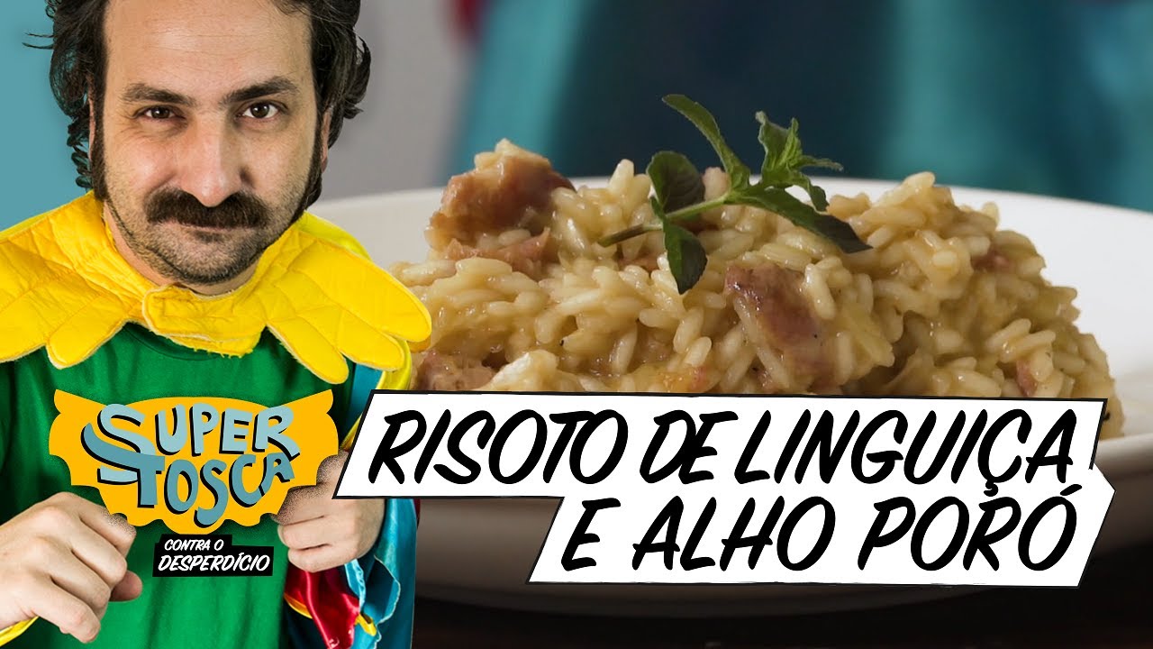 Risoto de linguiça com alho poró: receita simples e deliciosa | Super Tosca contra o desperdício