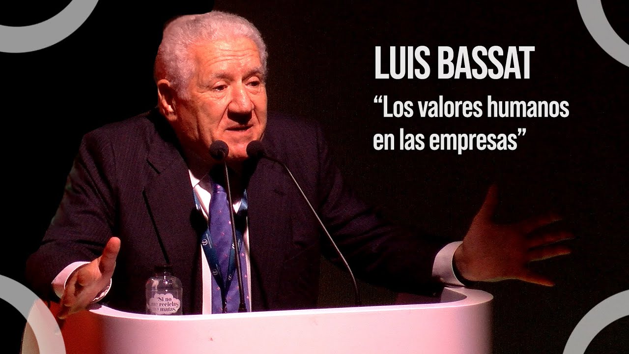 Los valores humanos en las empresas | LUIS BASSAT | Talent Knowledge Congress