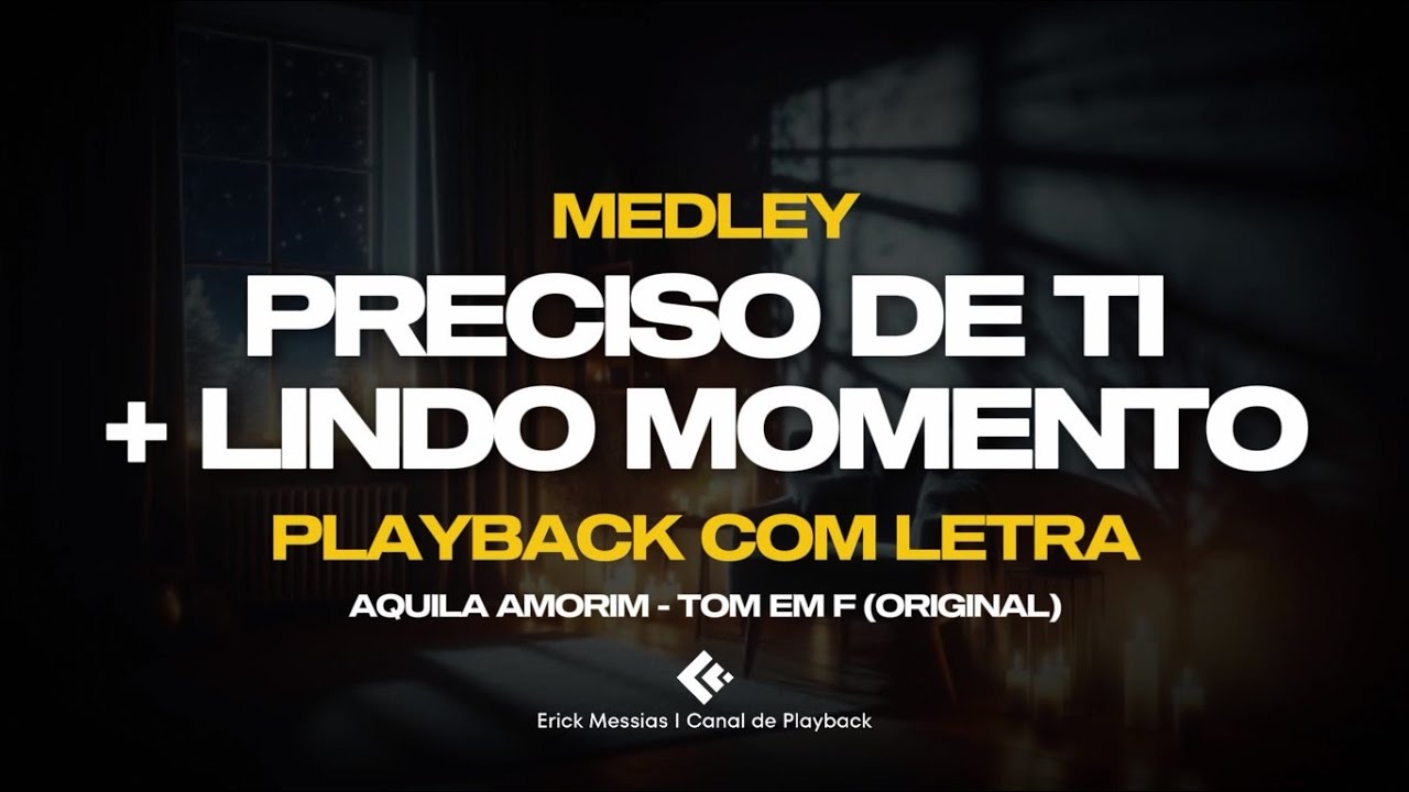 #medley PRECISO DE TI + LINDO MOMENTO - PLAYBACK COM LETRA [ TOM EM F ( FÁ ) ] | erickmessias