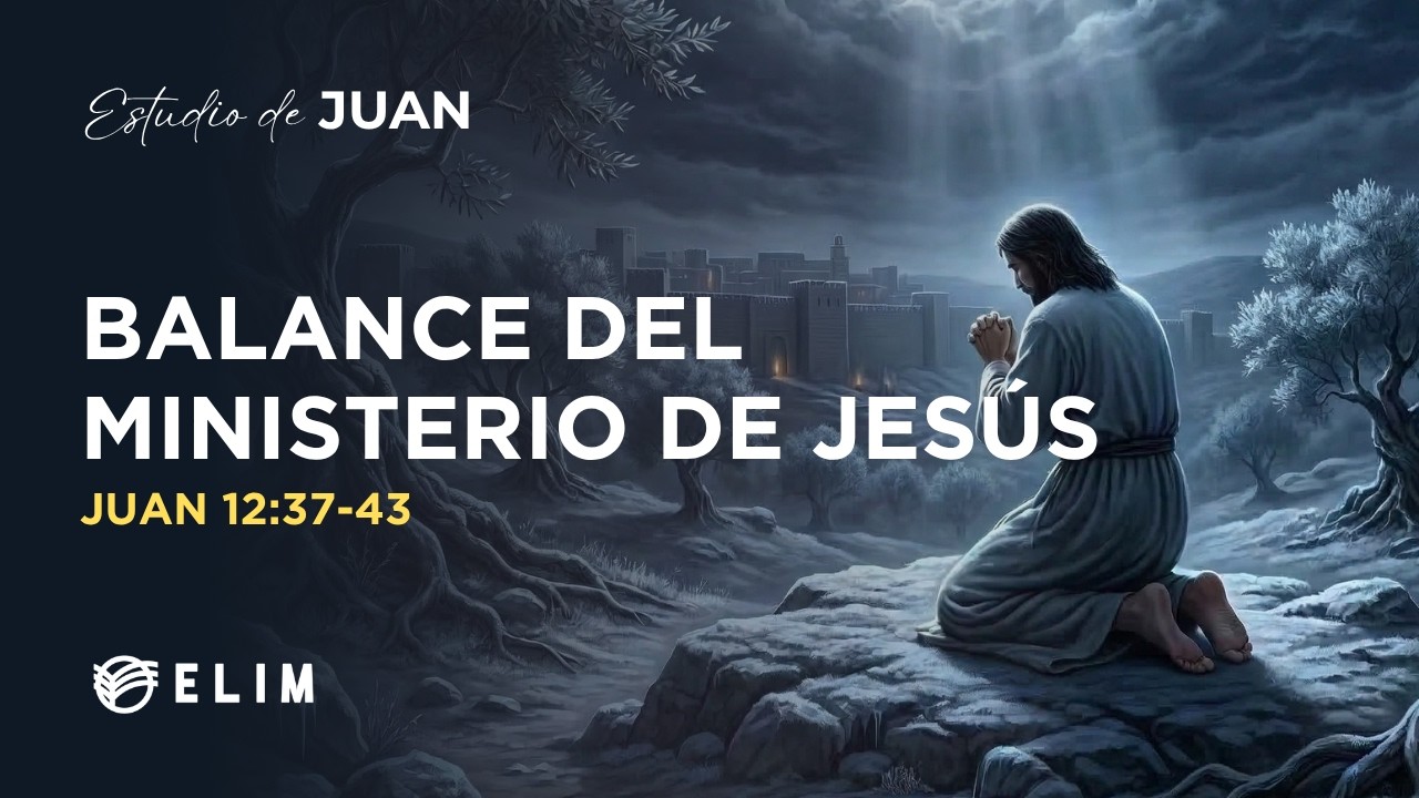 Balance del ministerio de Jesús | Juan 12:37-43 | Estudio Bíblico