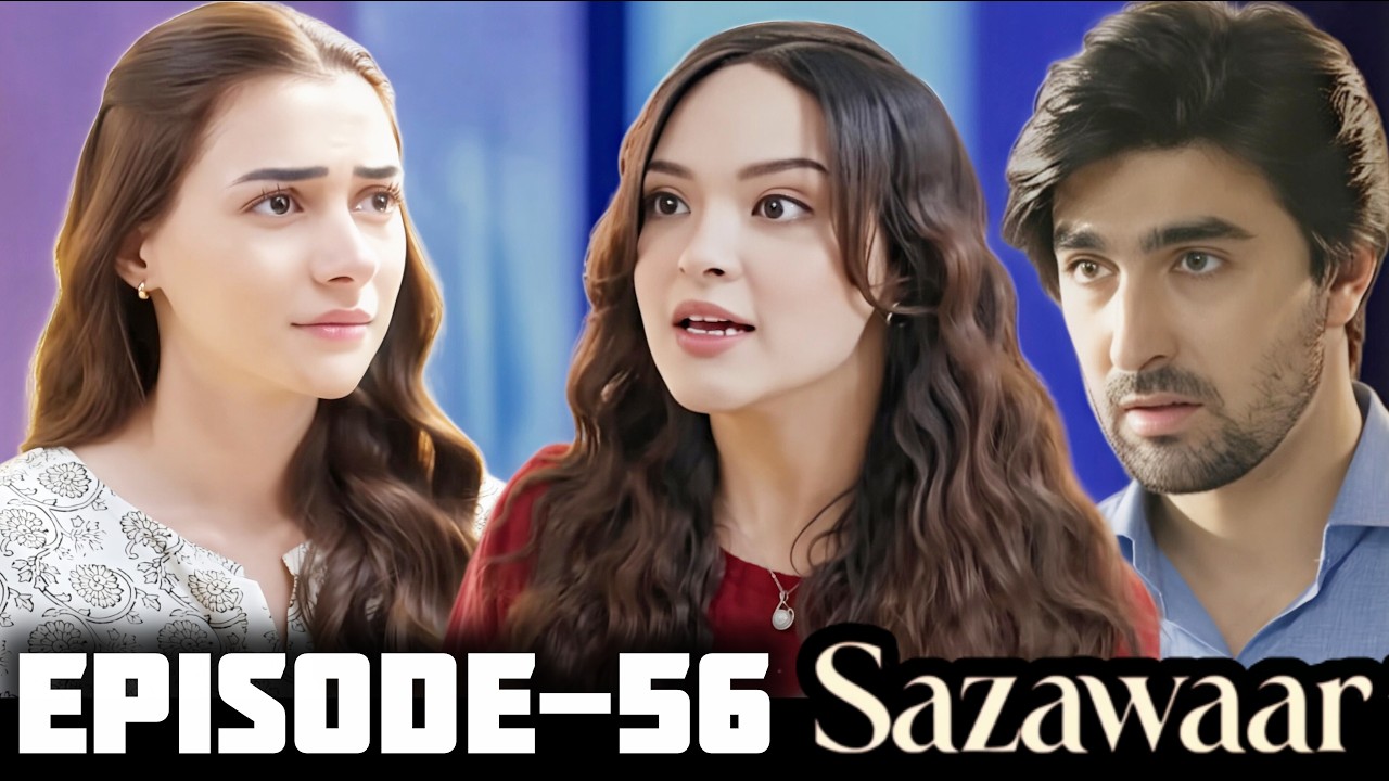 Sazawaar Episode 56 Review | Episode Didn’t Air – What Happened?