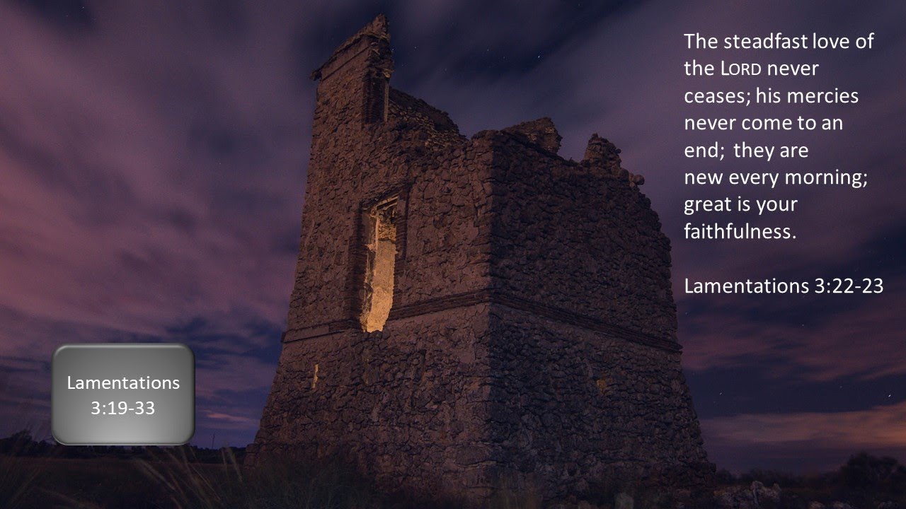 Lamentations 3:19-33: Great is thy Love – Great is thy Faithfulness
