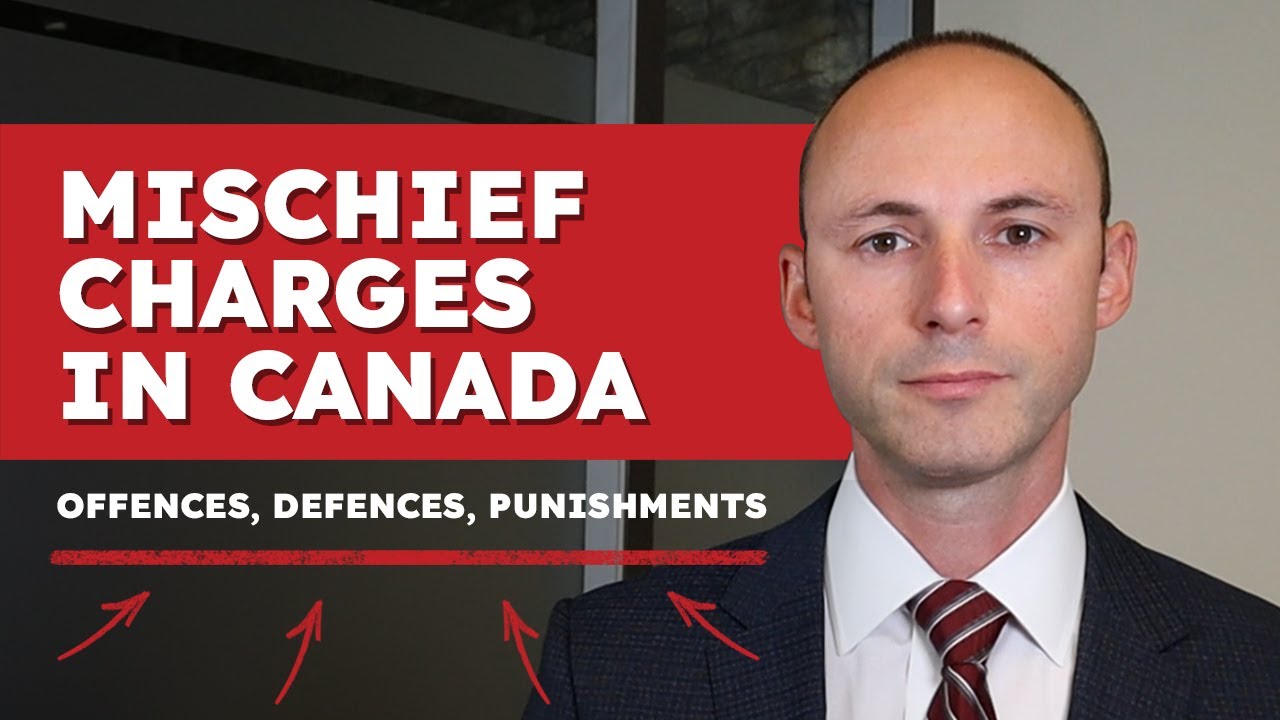 Mischief Charges in Canada: Offences, Defences, Punishments