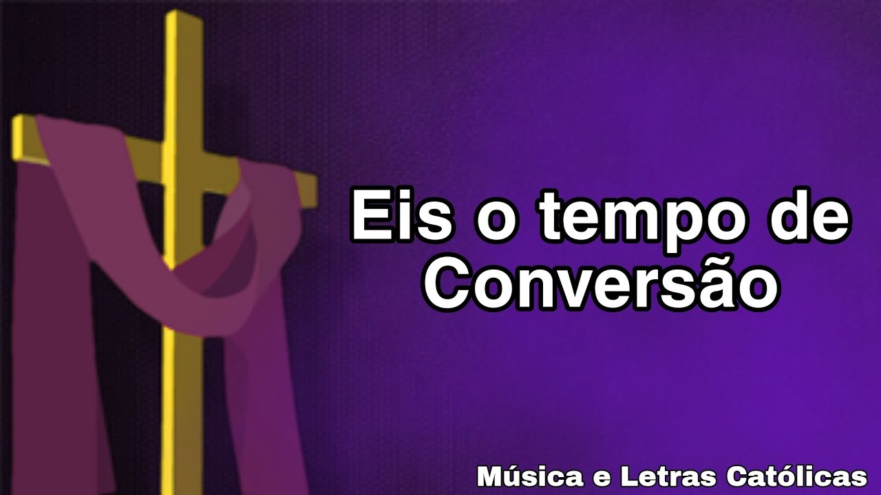 Eis o tempo de Conversão | Letra (Quaresma)