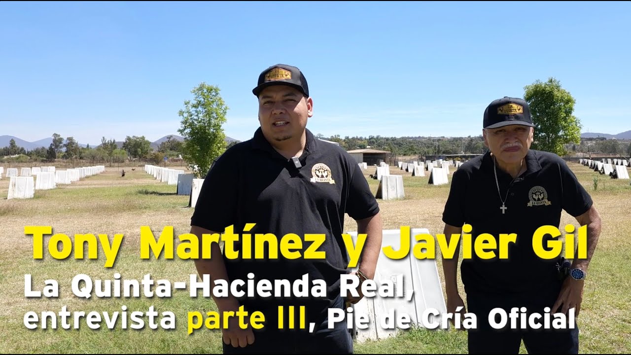 Tony Martínez y Don Javier Gil, P. La Quinta-Hacienda Real, entrevista p. III, Pie de Cría oficial