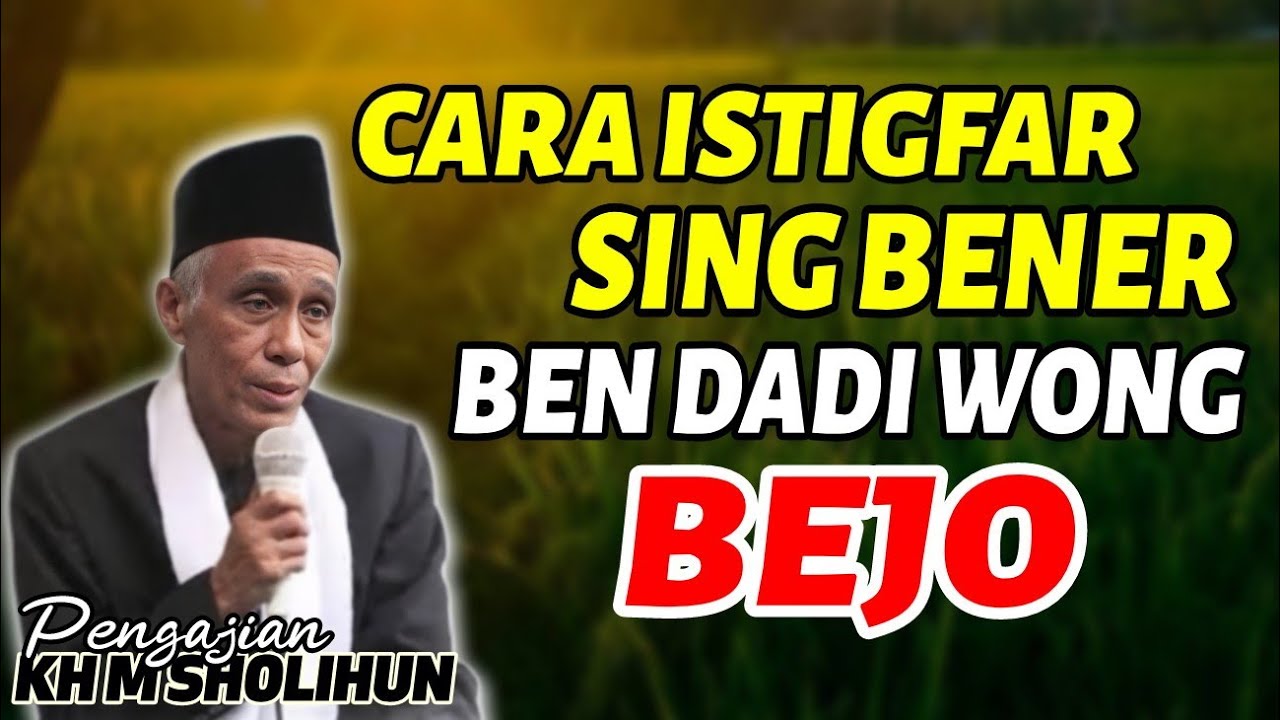 Kajian Kh. Muhammad Sholihun: Cara istighfar sing bener ben dadi wong bejo donyo akhirat