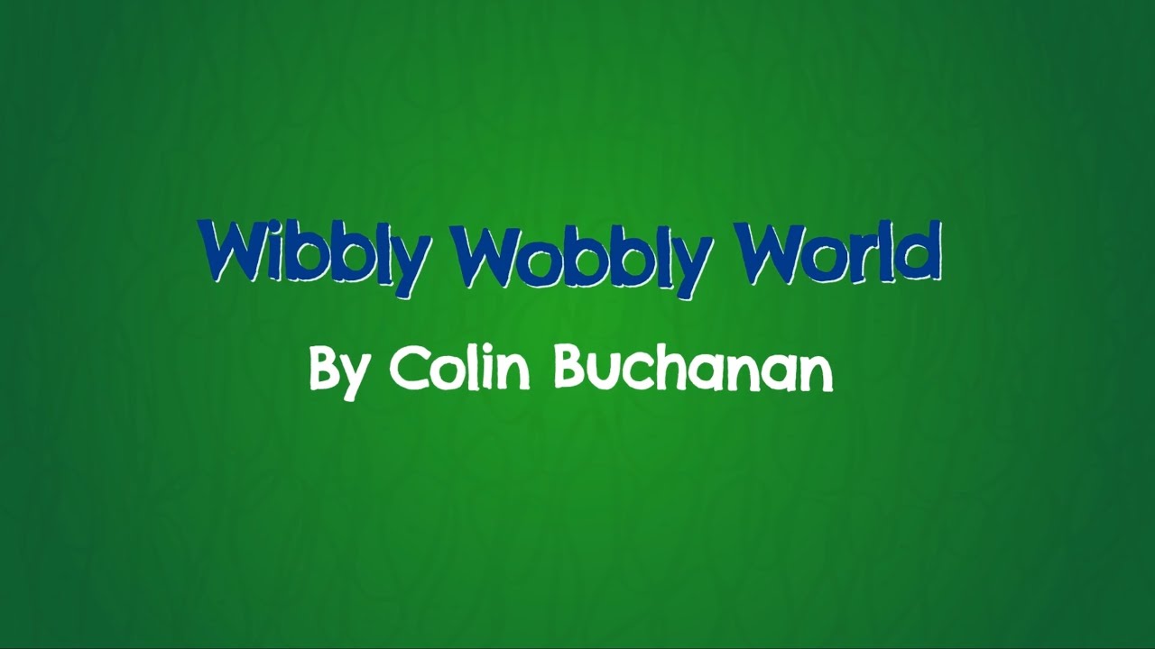Wibbly Wobbly World by Colin Buchanan OFFICIAL LYRIC VIDEO
