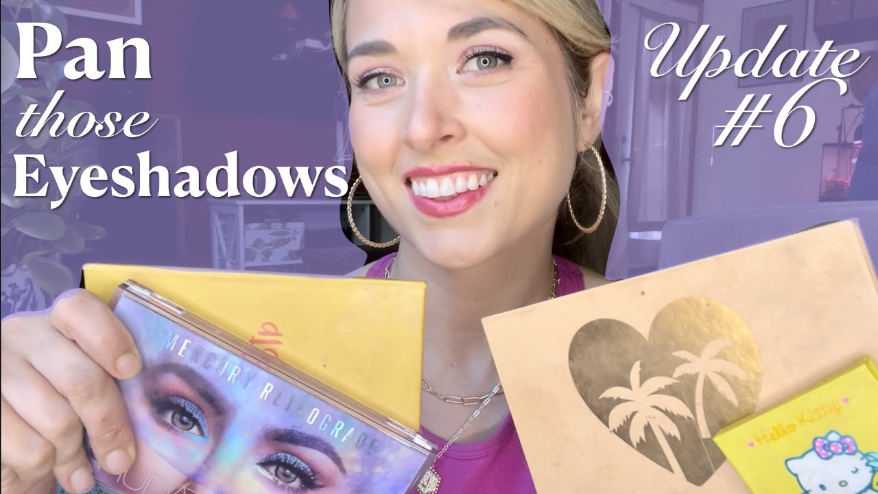 Pan Those Eyeshadows // Update #6 // July 2023