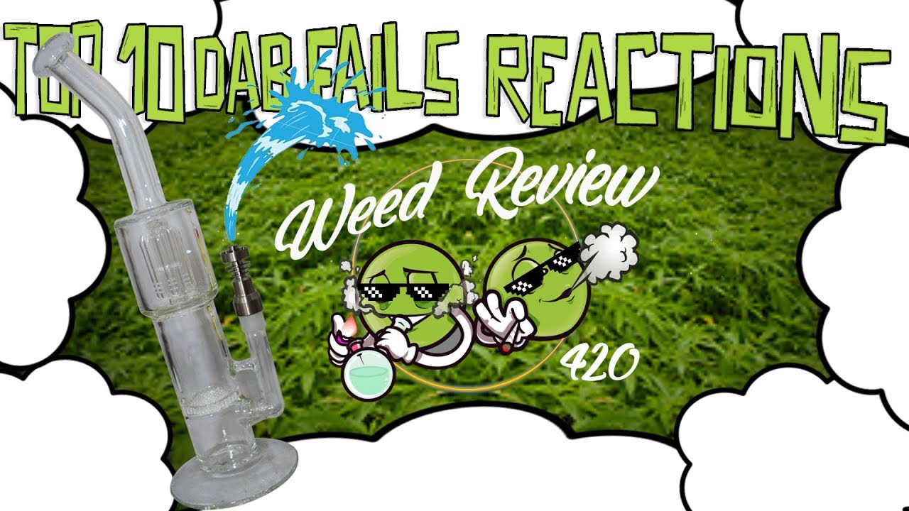 Top 10 Weed Dab Fails reaction  2018