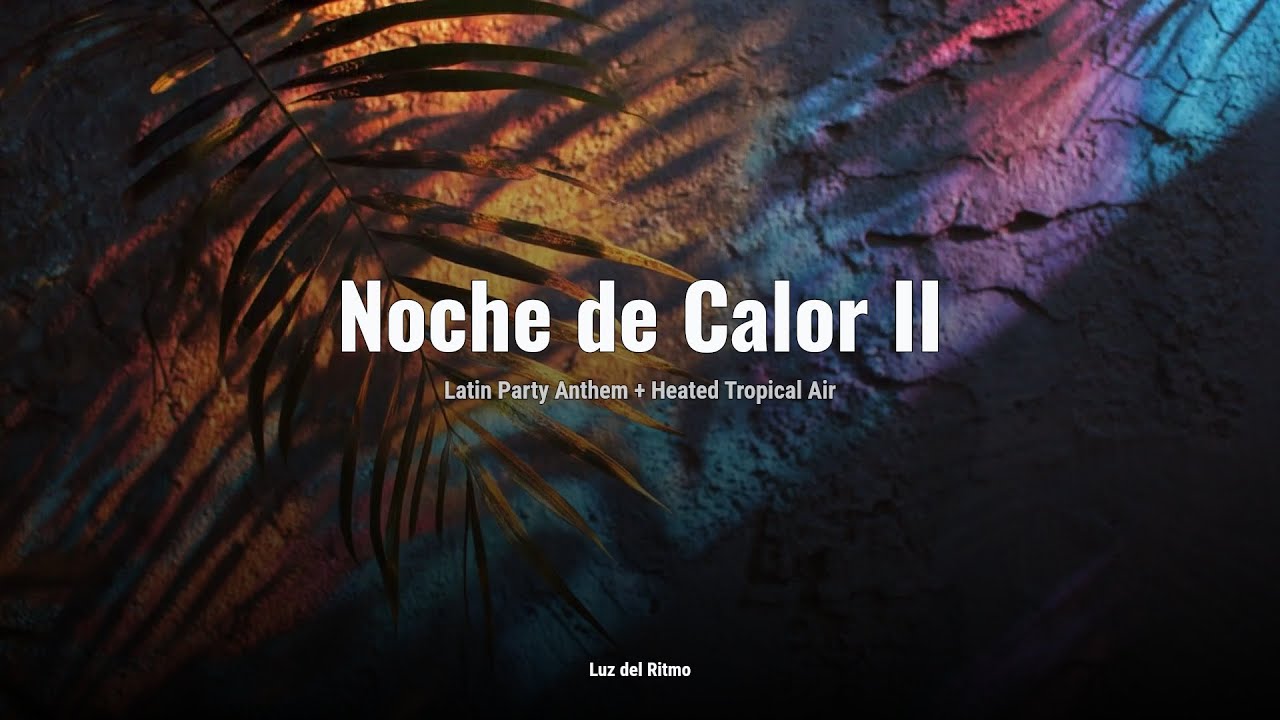 Noche de Calor II 🔥｜Latin Party Anthem + Heated Tropical Air｜Fiesta All Night Long