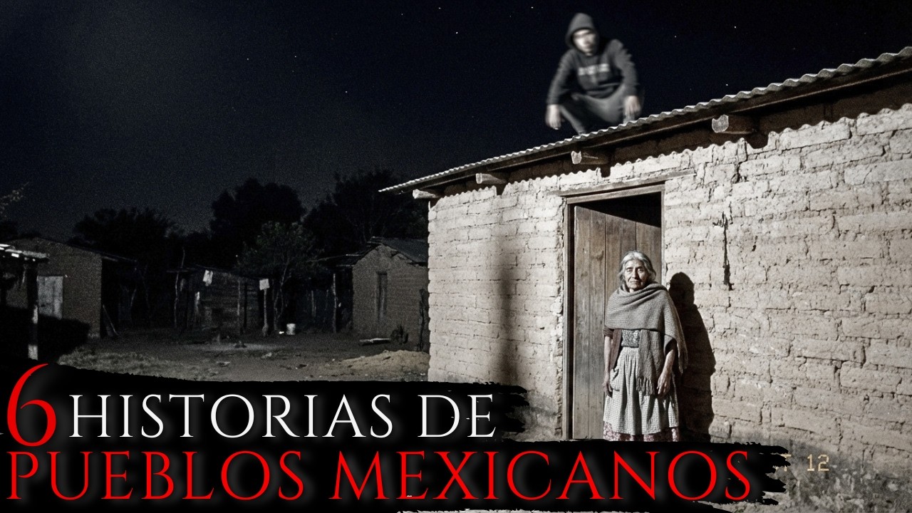 6 HISTORIAS DE TERROR EN PUEBLOS MEXICANOS