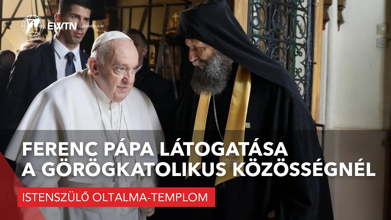 Ferenc pápa látogatása a görögkatolikus közösségnél - Istenszülő oltalma-templom