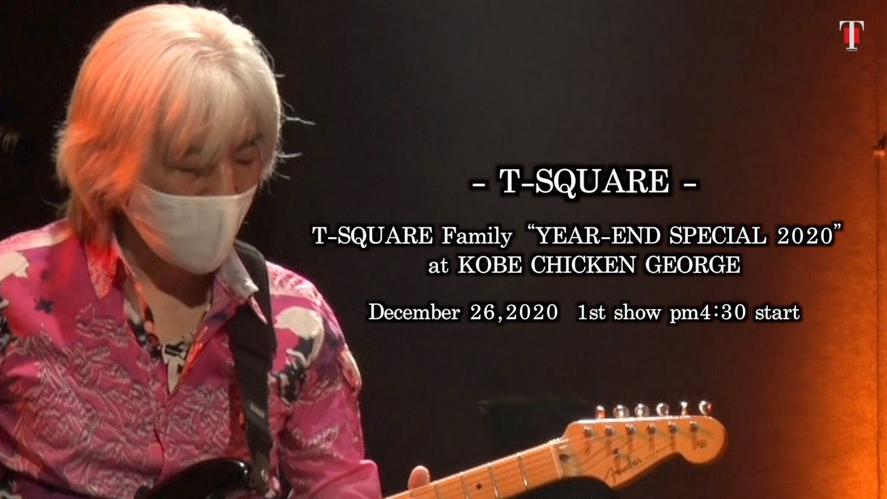T-SQUARE Family “YEAR-END SPECIAL 2020” at CHICKEN GEORGE / December 26,2020 1st show【for J-LODlive】