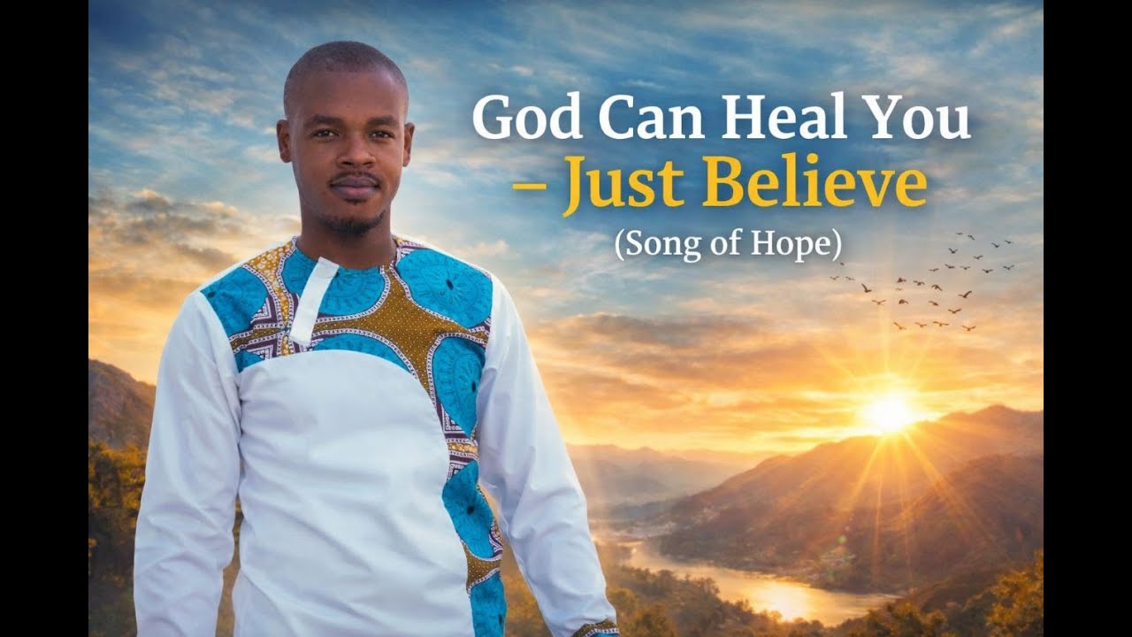 God Can Heal You – Just Believe (Song of Hope & Healing)