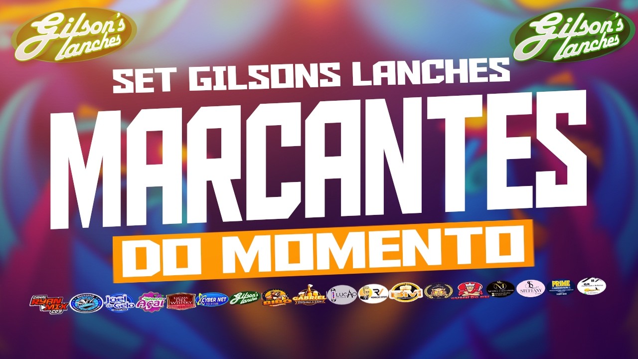MARCANTES DO MOMENTO GILSON LANCHES - PRODUÇOES E MIXAGENS DJ SEKO