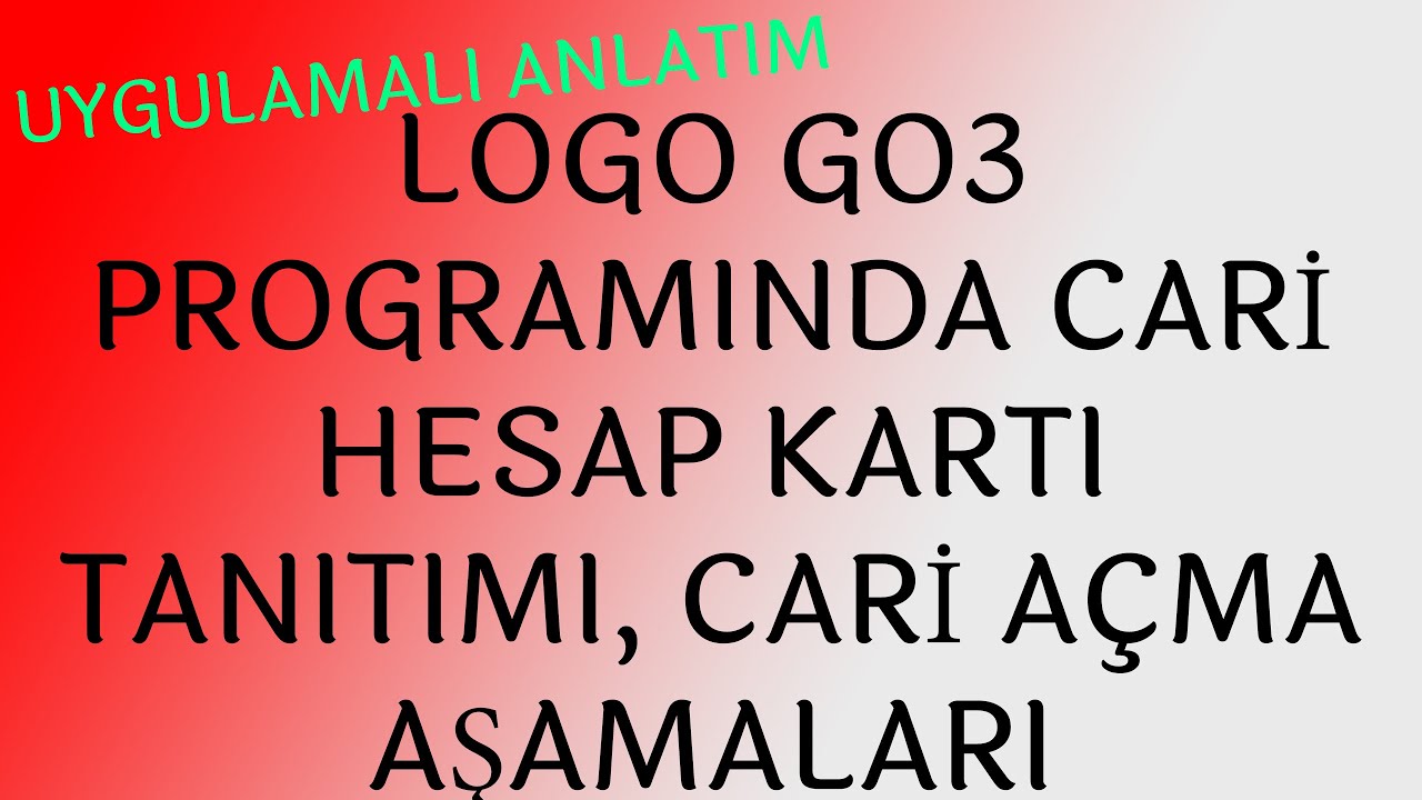 LOGO GO3 CARİ HESAP TANITIMI, CARİ HESAP AÇMA AŞAMALARI !! UYGULAMALI EĞİTİM!!