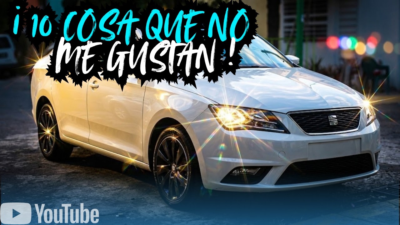 10 COSAS QUE NO ME GUSTAN DE MI SEAT TOLEDO
