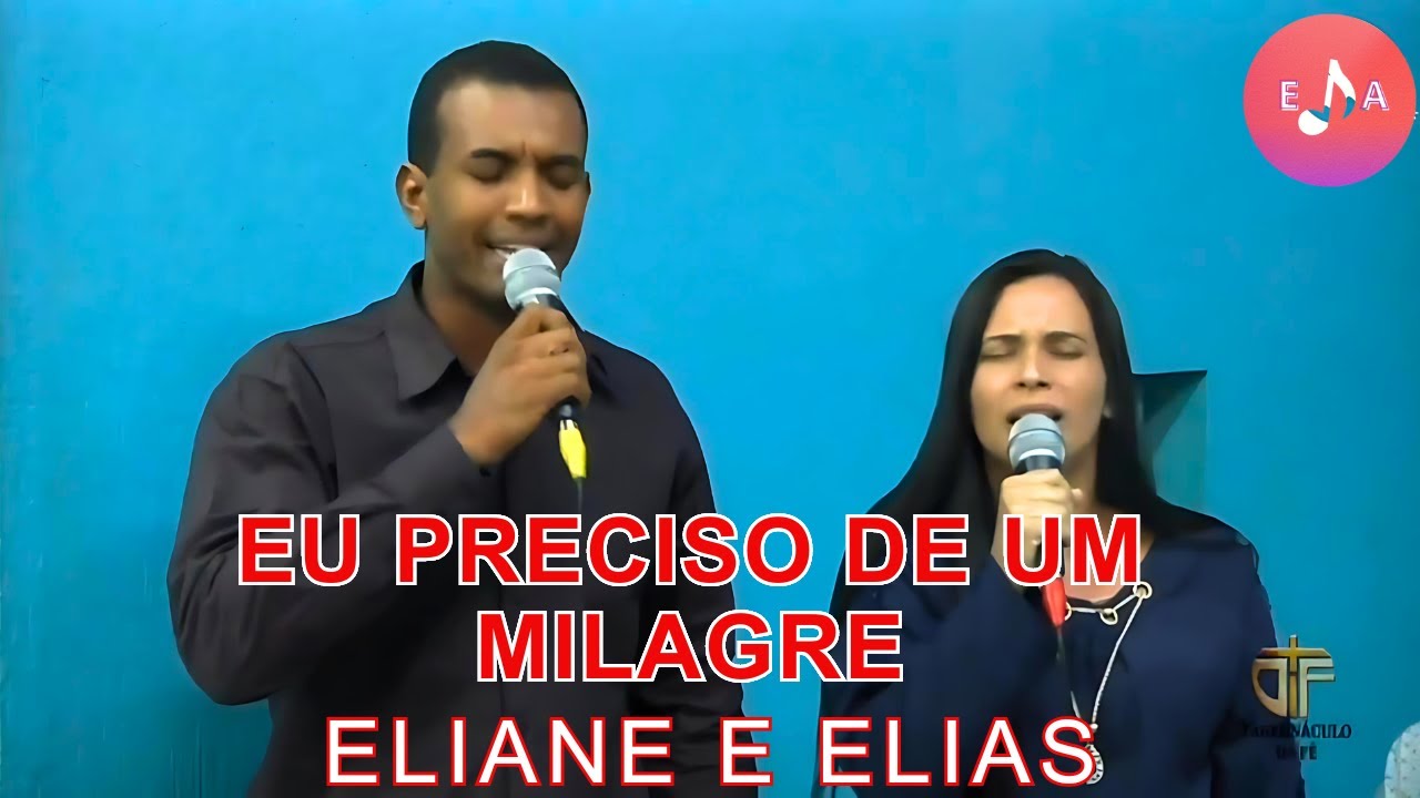 EU PRECISO DE UM MILAGRE - Eliane e Elias