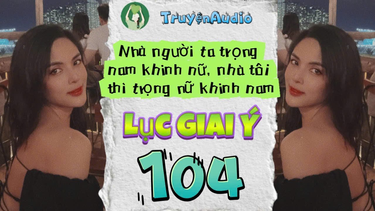 [Truyện Audio] LỤC GIAI Ý 104 [Full] || Lục Giai Ý Audio
