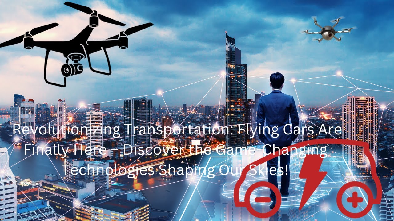 Revolutionizing Transportation: Flying Cars Are Finally Here &ndash; Discover the Game-Changing Technology