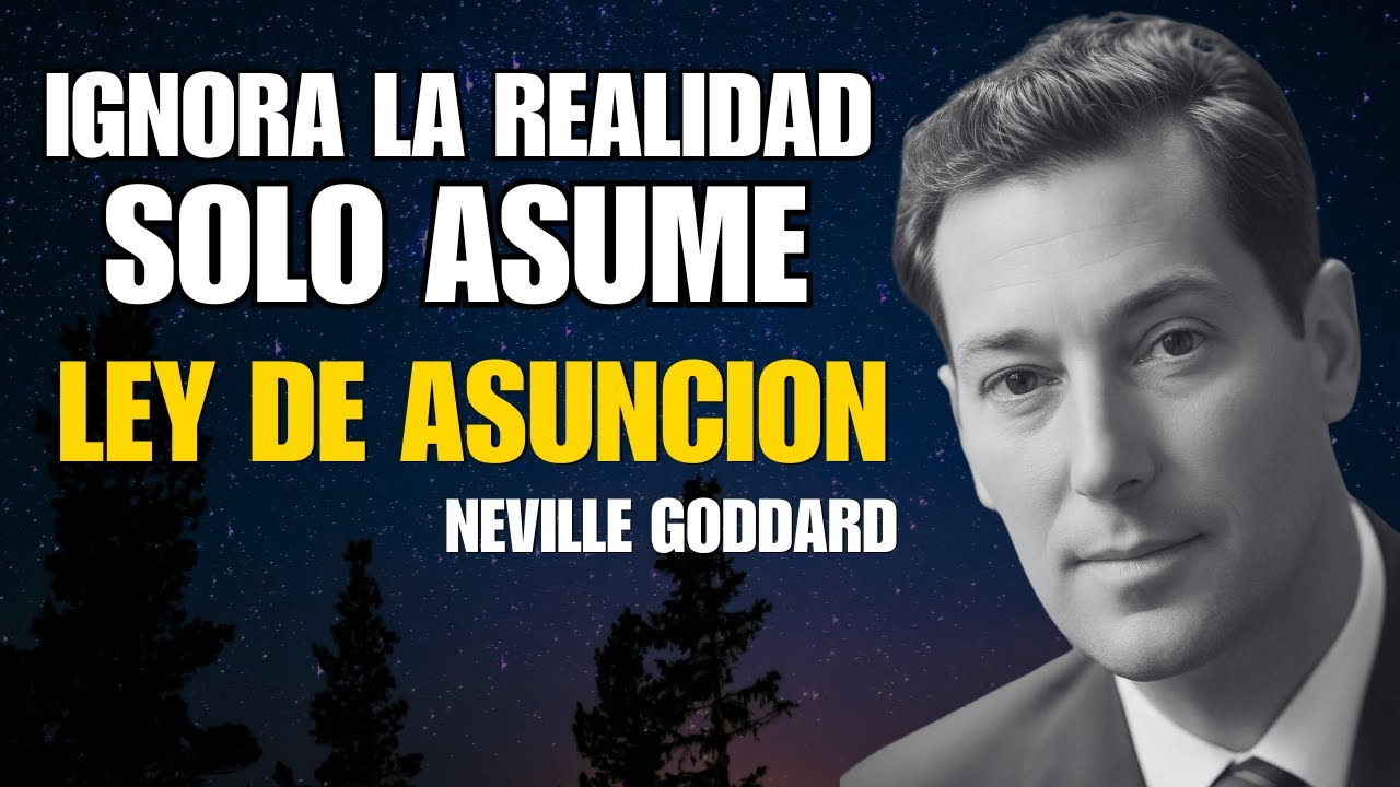 Ignora la Realidad: SOLO ASUME (Ley de Asunción) | Neville Goddard