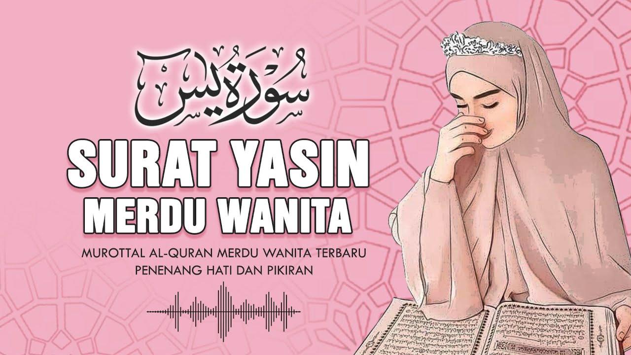 SURAT YASIN MERDU WANITA - PENENANG HATI DAN PIKIRAN | MUROTTAL AL QURAN MERDU WANITA TERBARU