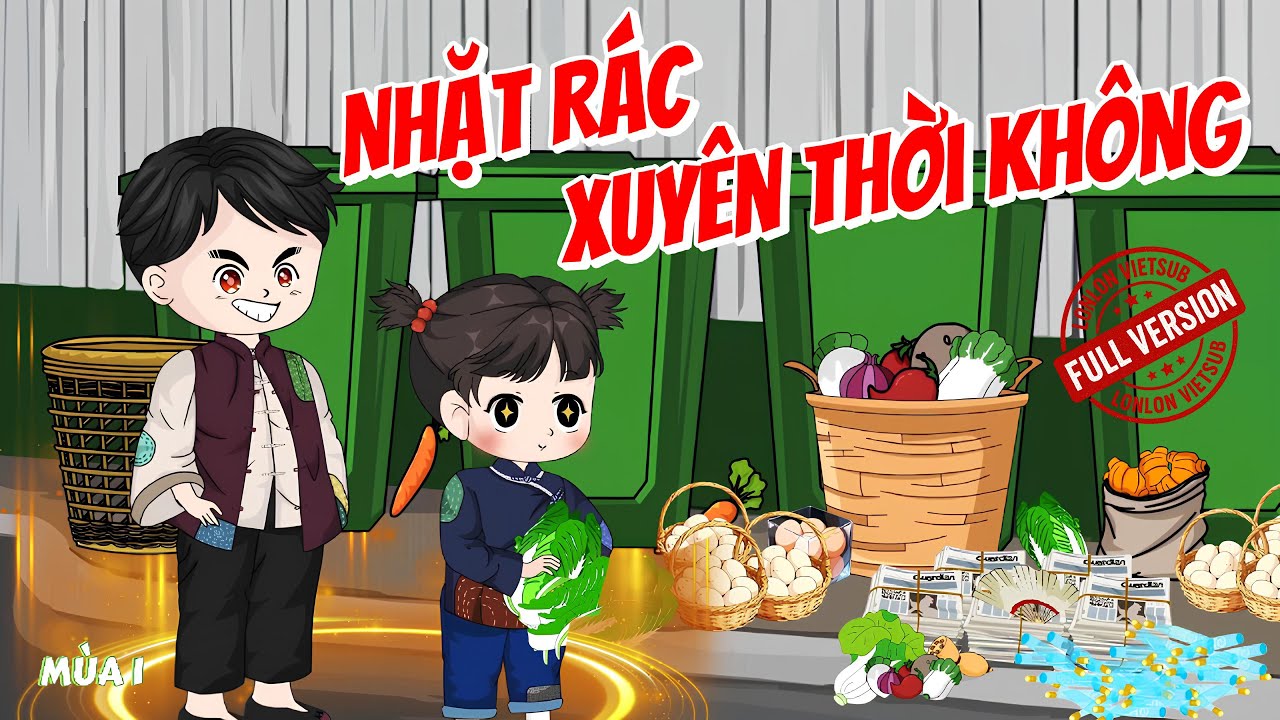 [FULL VERSION 1] Nhặt Rác Xuyên Thời Không │ LonLon Vietsub