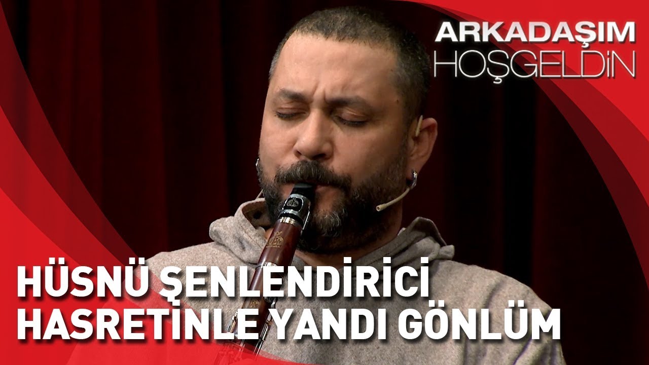 Arkadaşım Hoşgeldin - Hüsnü Şenlendirici - Hasretinle Yandı Gönlüm